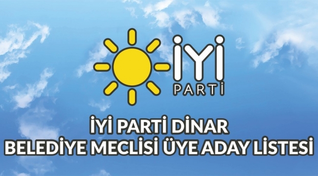 İyi Parti Dinar Belediye Meclisi ve İGM Aday Listesi