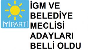 İyi Parti İGM ve Belediye Meclisi Adayları belli oldu