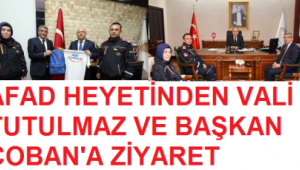 Vali Tutulmaz ve Başkan Çoban AFAD Heyetini Kabul Etti