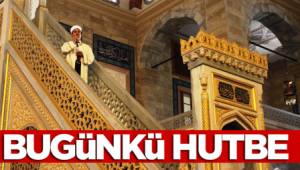 Bugünkü Cuma Hutbesi