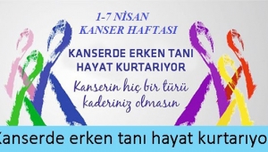 Kanserde erken teşhis hayat kurtarır