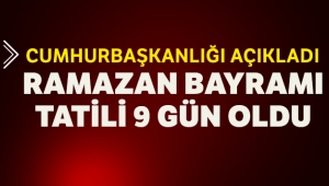 Ramazan Bayramı tatili 9 güne çıkarıldı