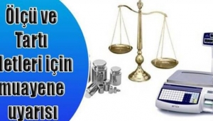 Ölçü Ve Tartı Aletlerimizin Muayenesini Yaptıralım : Başvuru İçin Son Gün 28 Mayıs