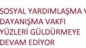 Sosyal Yardımlaşma ve Dayanışma Vakfı Yüzleri Güldürdü
