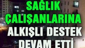 Afyonkarahisar'da Sağlık çalışanlarına alkışlı destek devam ediyor