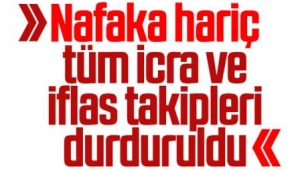 Son Dakika……..Nafaka hariç 30 Nisan’a kadar icra ve iflas işlemleri durduruldu