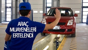Araç Muayeneleri 3 Ay Ertelendi