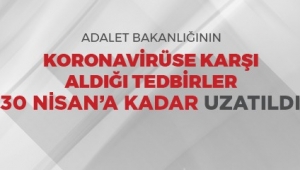 Ceza İnfaz Kurumlarında Alınan Koronavirüs Tedbirleri 30 Nisan`A Kadar Uzatıldı