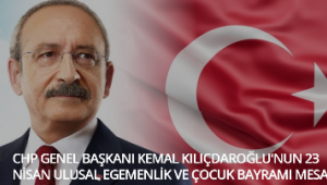 CHP Genel Başkanı Kemal Kılıçdaroğlu'nun 23 Nisan Ulusal Egemenlik Ve Çocuk Bayramı Mesajı