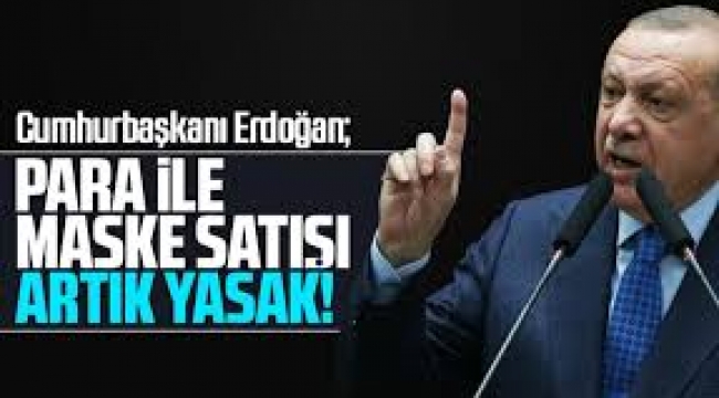 Cumhurbaşkanı Erdoğan : Her türlü maske satışı yasak