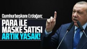 Cumhurbaşkanı Erdoğan : Her türlü maske satışı yasak