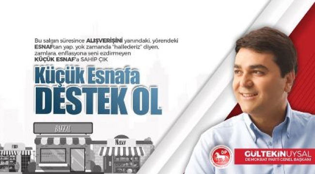DP Lideri Uysal'dan çağrı :  Küçük Esnafa Destek Ol Türkiye