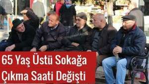 Son Dakika.....65 yaş üstü sokağa çıkma saatleri değişti