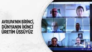 Avrupa'nın Birinci, Dünyanın İkinci Üretim Üssüyüz