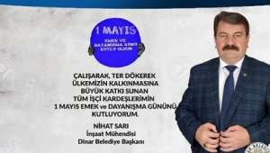 Dinar Belediye Başkanı Nihat Sarı'nın 1 Mayıs Emek ve Dayanışma günü mesajı