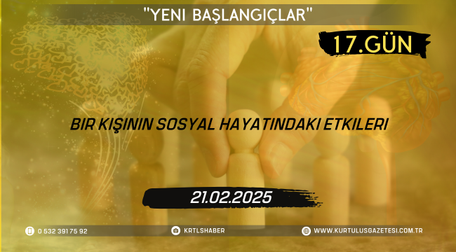 Bir Kişinin Sosyal Hayatındaki Etkileri; 17.Gün: 