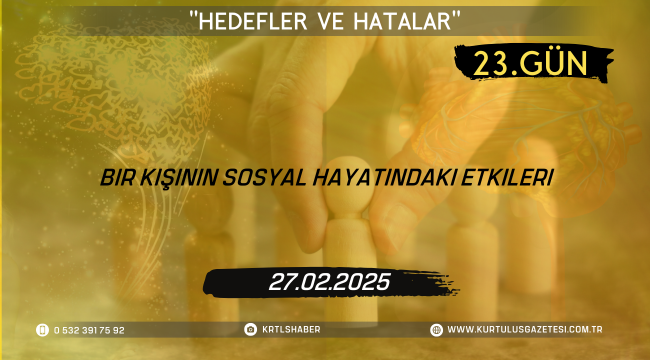 Bir Kişinin Sosyal Hayatındaki Etkileri; 23.Gün:
