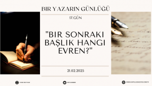 Bir Yazarın Günlüğ; 17.Gün :