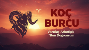 KOÇ BURCU –Varoluş Arketipi: 