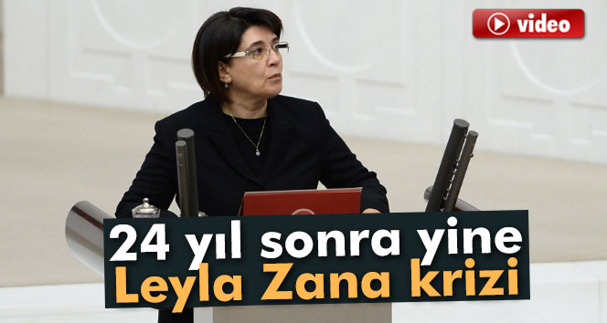 24 yıl sonra yine Leyla Zana krizi