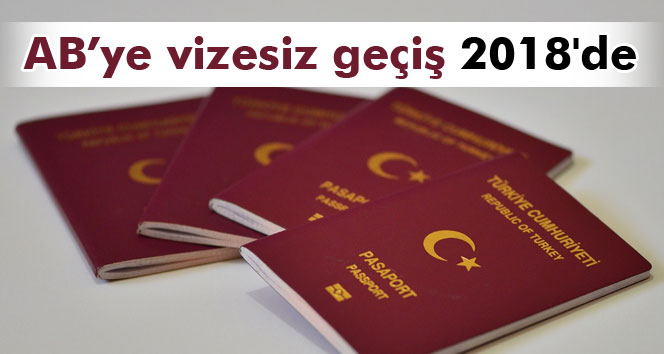 AB’ye vizesiz geçiş 2018’de