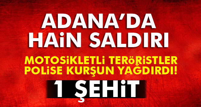 Adana’da terör saldırısı: 1 şehit
