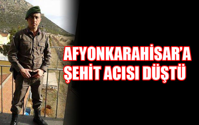 Afyonkarahisar’a Şehit Acısı Düştü