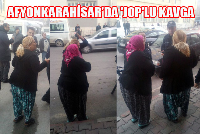 Afyonkarahisar’da 'Jop'lu Kavga