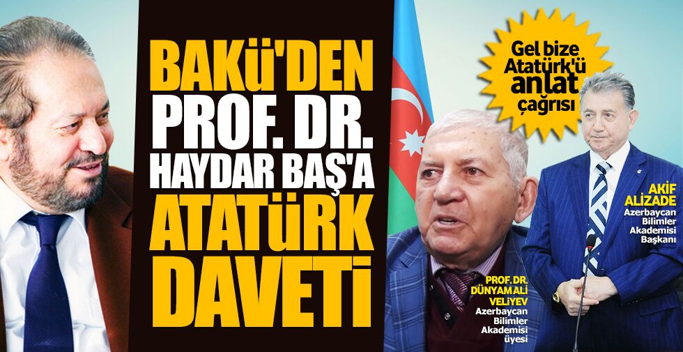 Azerbaycan’dan Prof. Dr. Haydar Baş'a ‘gel bize Atatürk’ü anlat’ daveti
