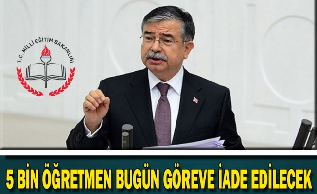 Bakan açıkladı 5 bin öğretmen göreve iade edilecek