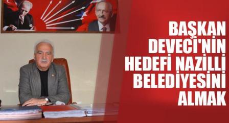 CHP Nazilli ilçe başkanı Deveci :ilk Hedef Nazilli Belediyesini almak