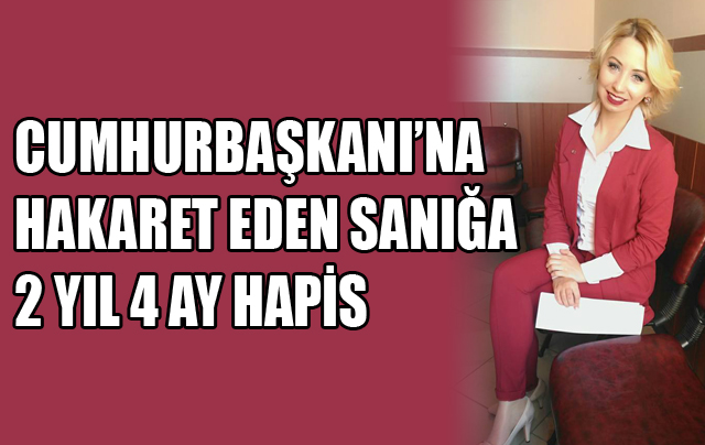 Cumhurbaşkanı’na Hakaret Eden Sanığa 2 Yıl 4 Ay Hapis