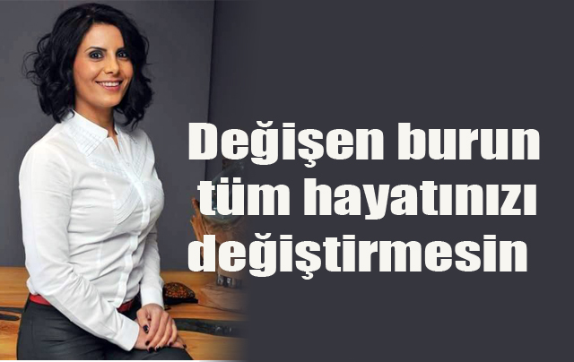 Değişen burun tüm hayatınızı değiştirmesin