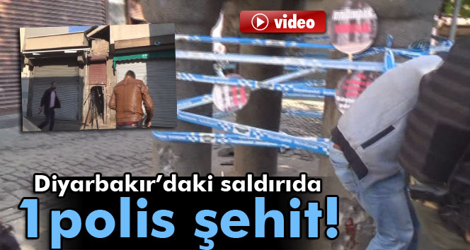 Diyarbakır’daki saldırıda 1 polis şehit oldu