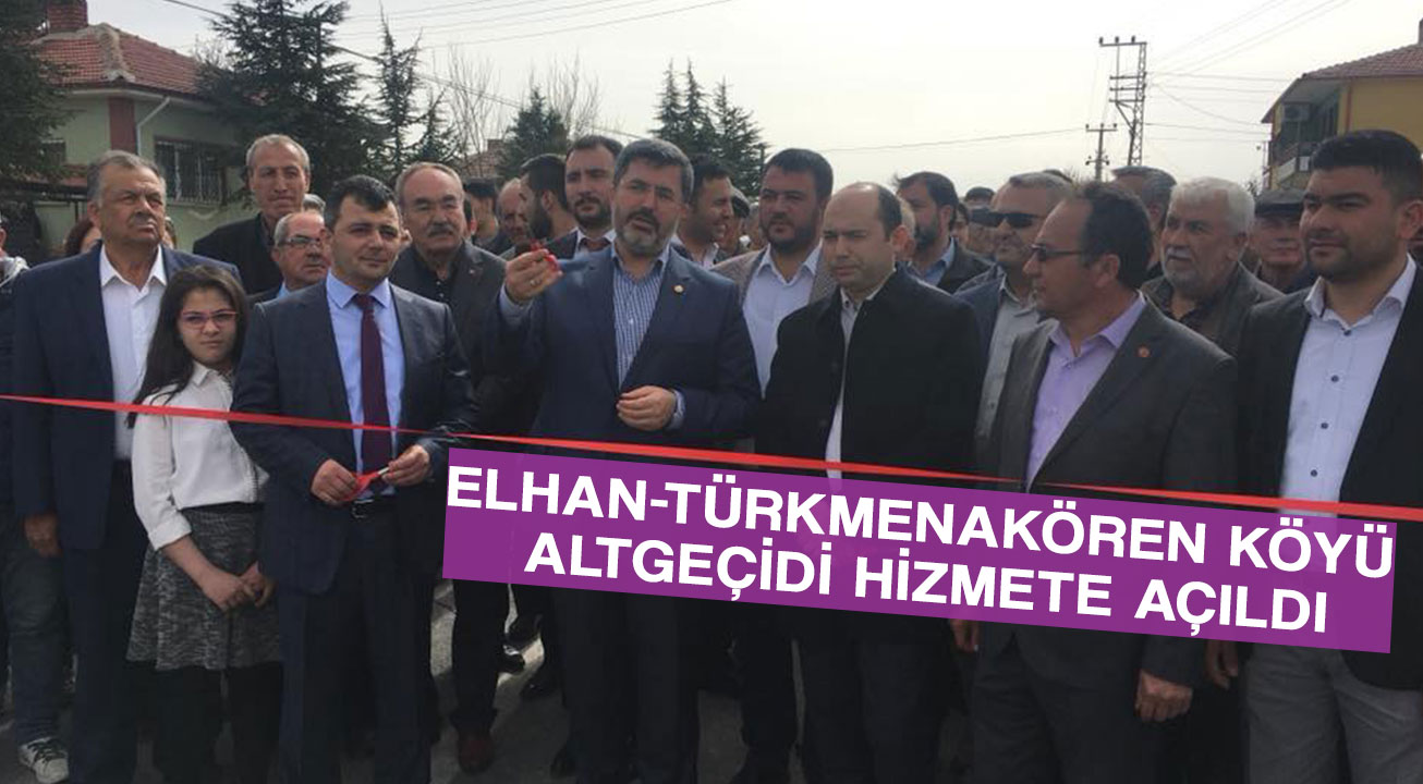 Elhan-Türkmenakören Köyü Altgeçidi Hizmete Açıldı.